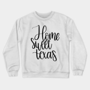 Home Sweet Home - Texas Crewneck Sweatshirt